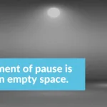 The empty space: the psychology of pausing
